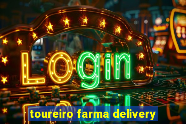 toureiro farma delivery